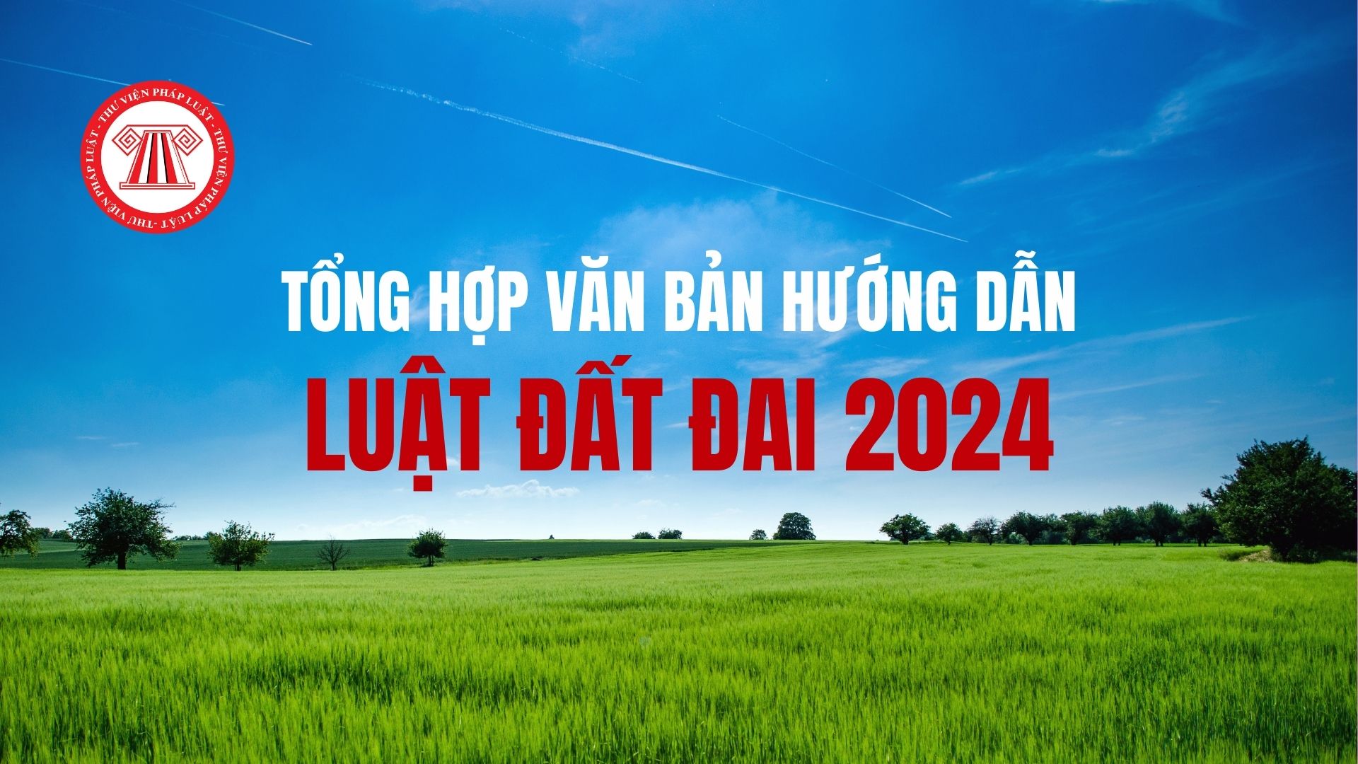 Tổng hợp văn bản hướng dẫn Luật Đất đai 2024 mới nhất